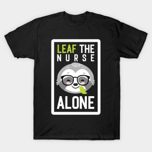 Funny Nurse Pun - Leaf me Alone - Gifts for Nurses T-Shirt